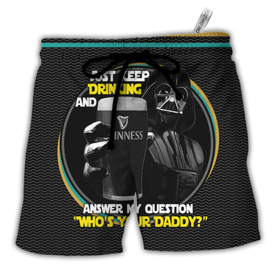 SW Darth Vader Just Keep Drinking And Answer My Question Who’s Your Daddy - Beach Short