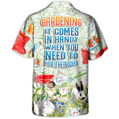 Gardening It Comes In Handy When You Need To Hide The Bodies Amazing Style - Hawaiian Shirt