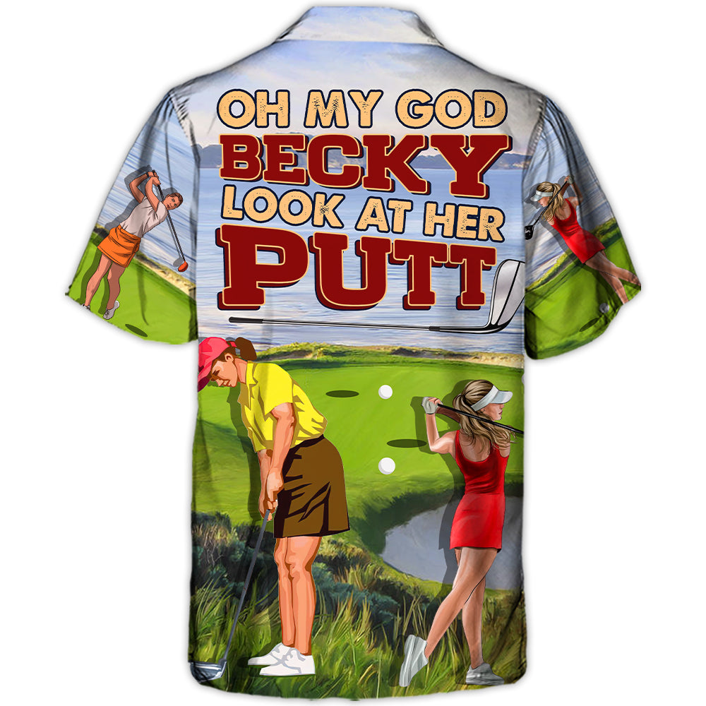 Golf Oh My God Becky Look At Her Putt Funny Golfers Funny Quotes Lover Golf - Hawaiian Shirt