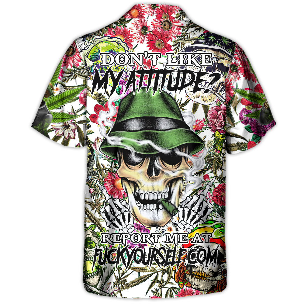 Skull Don't Like My Attitude Report Me At Fuckyourself - Hawaiian Shirt