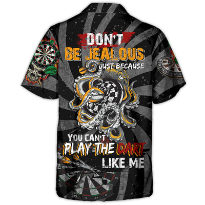 Dart - Don't Be Jealous Just Because You Can't Play The Dart Like Me - Hawaiian Shirt