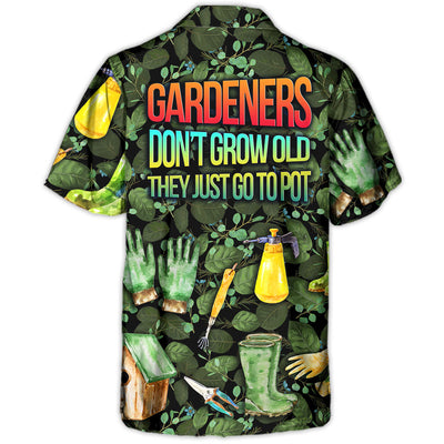 Gardening Gardeners Don't Grow Old They Just Go To Pot Amazing Style - Hawaiian Shirt