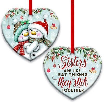 Sister Snowman Sisters Are Like Fat Thighs Stick Together - Heart Ornament - Owls Matrix LTD