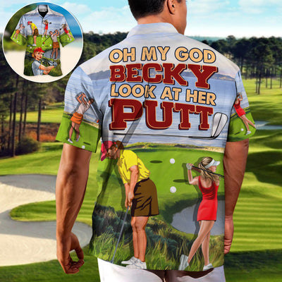 Golf Oh My God Becky Look At Her Putt Funny Golfers Funny Quotes Lover Golf - Hawaiian Shirt