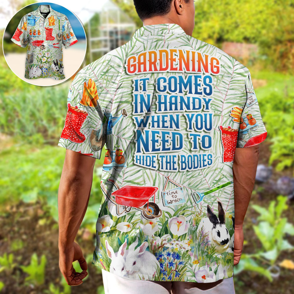 Gardening It Comes In Handy When You Need To Hide The Bodies Amazing Style - Hawaiian Shirt