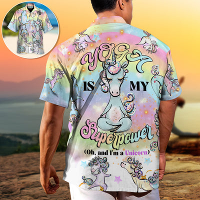 Yoga Unicorn Yoga Is My Superpower (Oh, And I'm a Unicorn) - Hawaiian Shirt