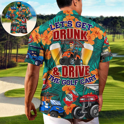 Golf Let's Get Drunk And Drive Golf Cart Funny Golfers Funny Quotes Lover Golf - Hawaiian Shirt