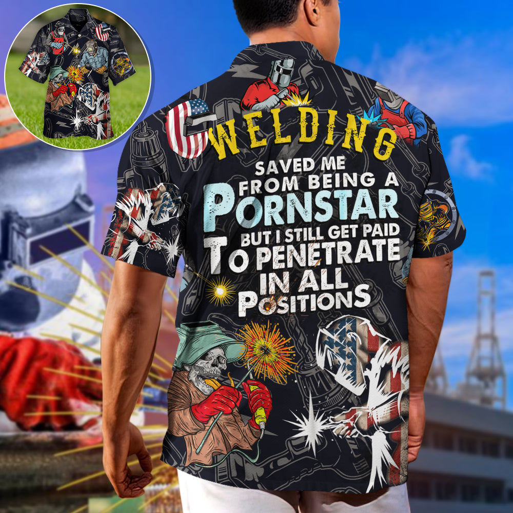 Welding Saved Me From Being a Pornstar Funny Welding Quote Gift - Hawaiian Shirt