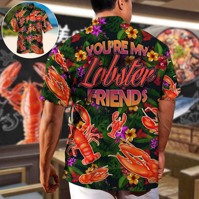 Lobster You're My Lobster Friends Tropical Vibe Amazing Style - Hawaiian Shirt