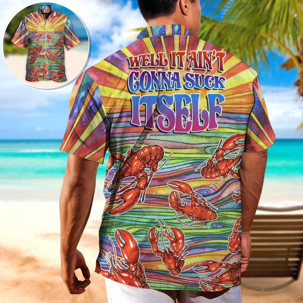 Lobster Well It Ain't Gonna Suck Itself - Hawaiian Shirt