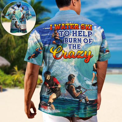 Waterskiing  Water Ski to Burn Off The Crazy Waterskiing Lover - Hawaiian Shirt