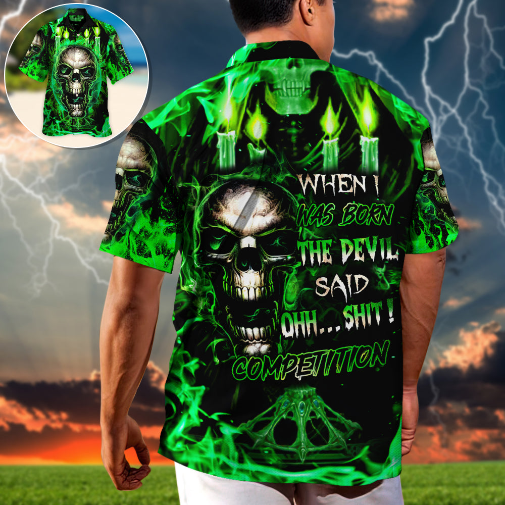 Skull When I Was Born The Devil Said Oh...Sh!t! Competition Green Style - Hawaiian Shirt