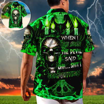 Skull When I Was Born The Devil Said Oh...Sh!t! Competition Green Style - Hawaiian Shirt
