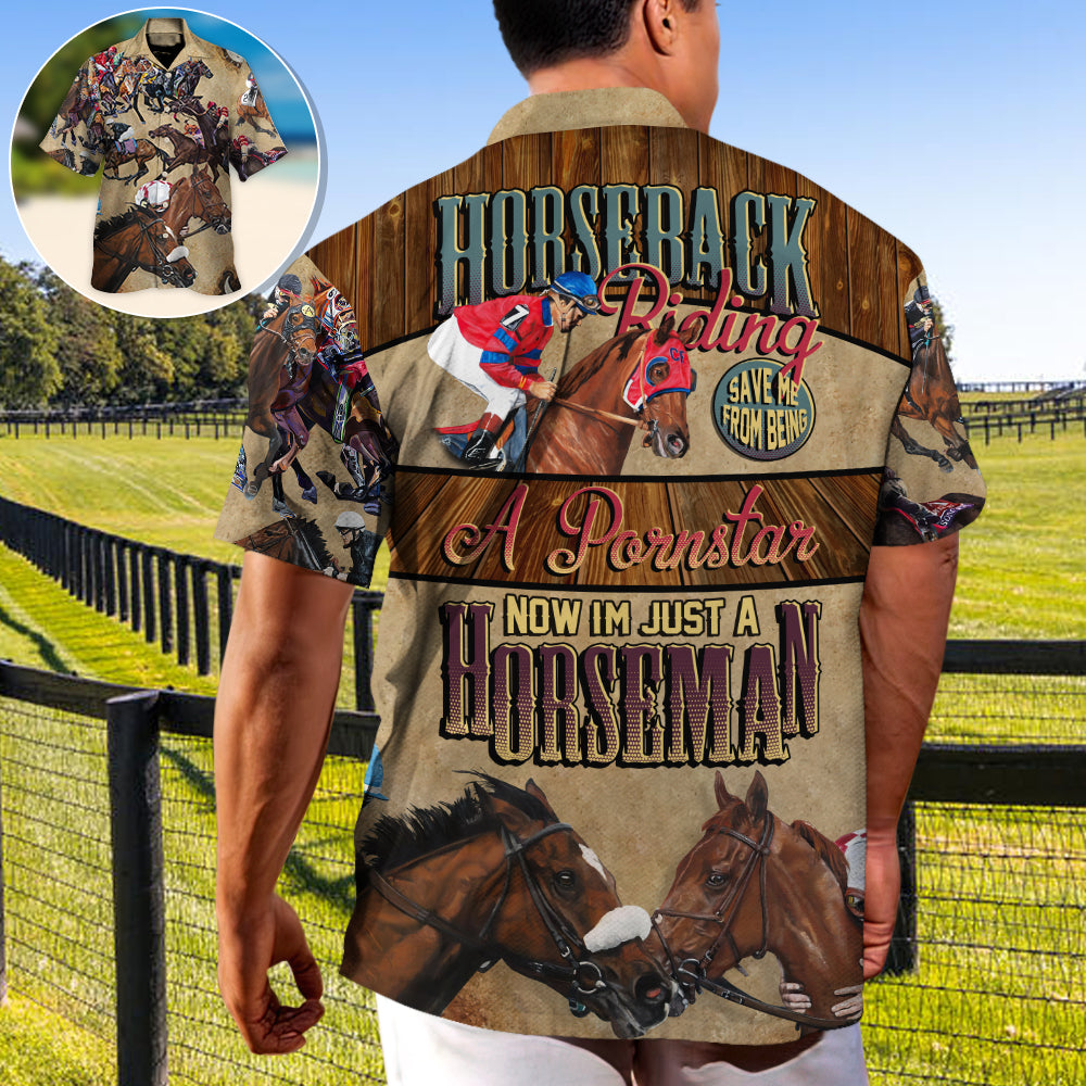 Horseback Riding Saved Me From Being A Pornstar Now I'm Just A Horseman - Hawaiian Shirt