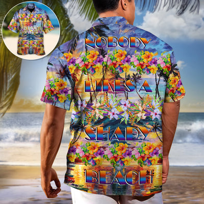 Beach Nobody Likes A Shady Beach - Hawaiian Shirt