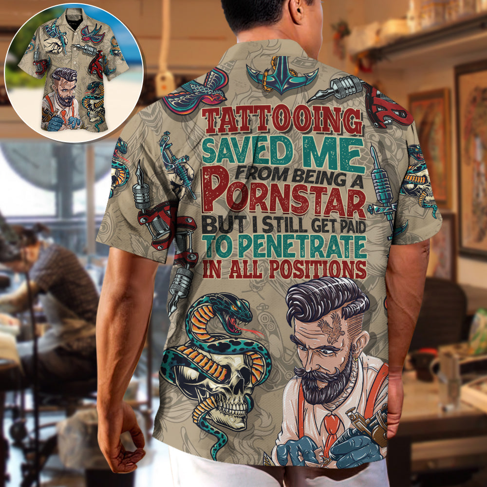 Tattooing Saved Me From Being A Pornstar Funny Tattooed Vintage Style - Hawaiian Shirt