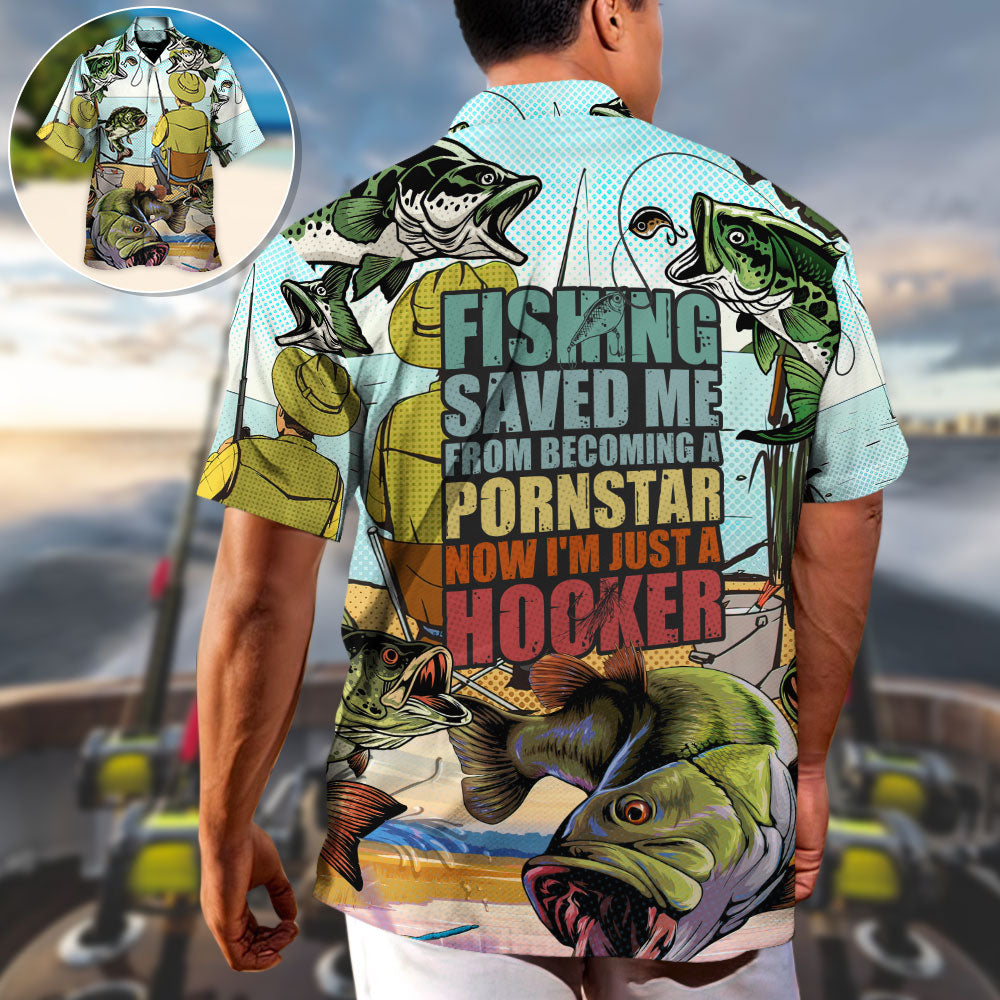 Fishing Saved Me Form Becoming A PornStar - Hawaiian Shirt