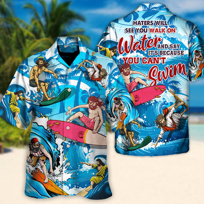 Surfing Haters Will See You Walk on Water and Say It's Because You Can't Swim Lover Jesus and Surfing - Hawaiian Shirt