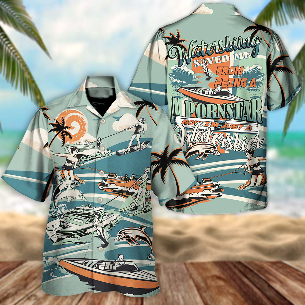 Waterskiing Saved Me From Being A Pornstar Now I'm Just A Waterskier - Hawaiian Shirt