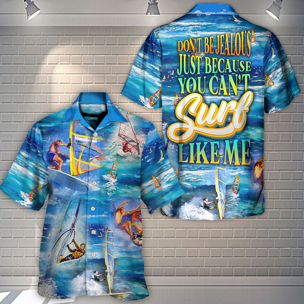 Surfing Don't Be Jealous Just Because You Can't Surf Like Me - Hawaiian Shirt
