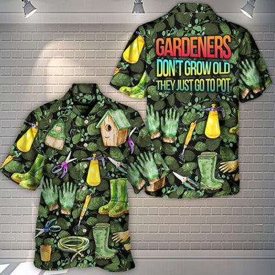 Gardening Gardeners Don't Grow Old They Just Go To Pot Amazing Style - Hawaiian Shirt