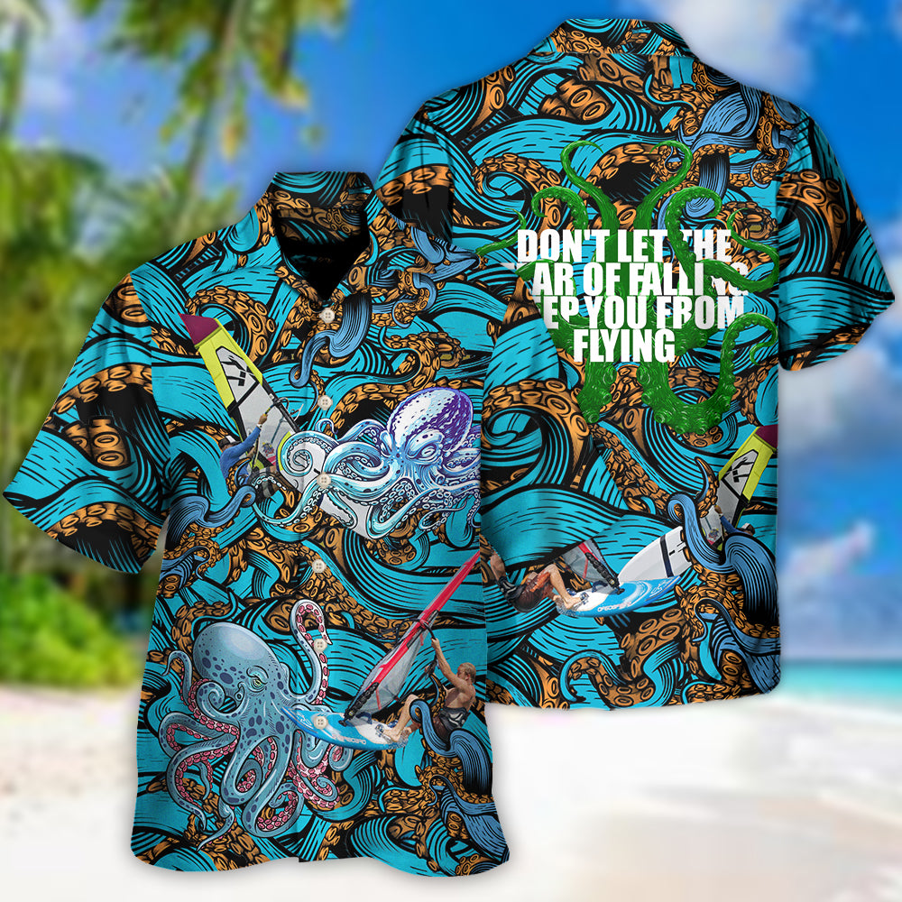 Windsurfing Don't Let The Fear Of Falling Keep You From Flying - Hawaiian Shirt