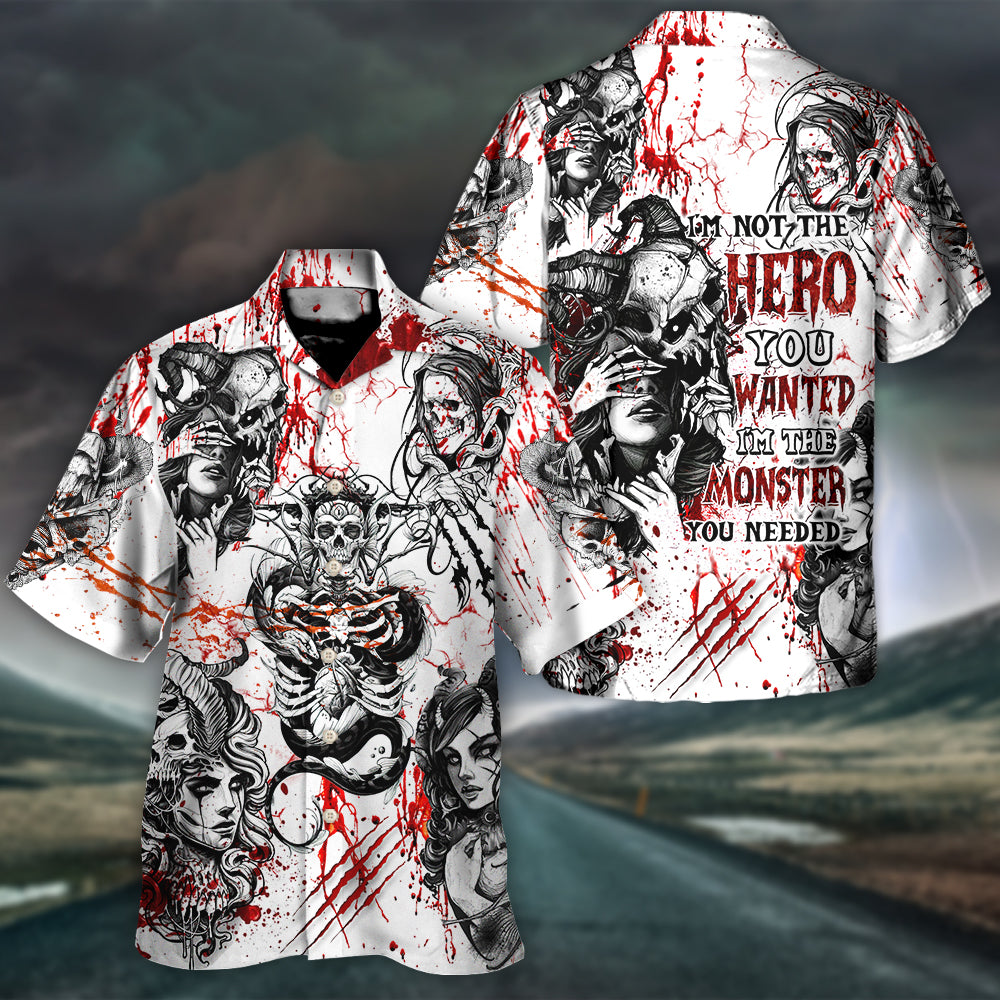 Skull I'm Not The Hero You Wanted I'm The Monster You Needed - Hawaiian Shirt