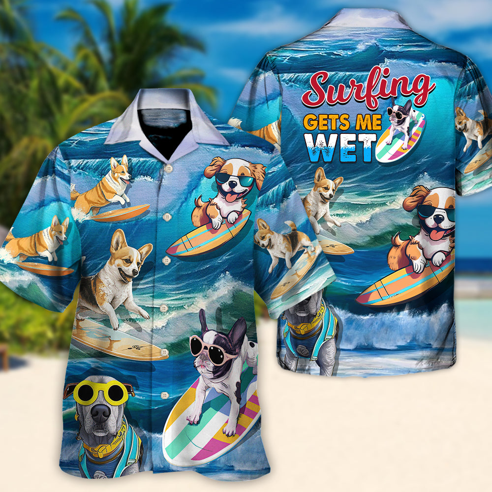 Surfing Funny Dog Surfing Gets Me Wet Surfer Beach Surfing Lovers - Hawaiian Shirt