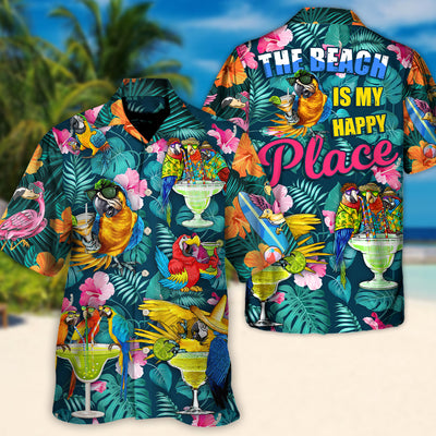 Parrot Funny Drinking Cocktails The Beach Is My Happy Place Tropical Style - Hawaiian Shirt