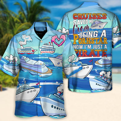 Cruises Saved Me From Being a Pornstar Funny Cruises Quote Gift Lover Beach - Hawaiian Shirt