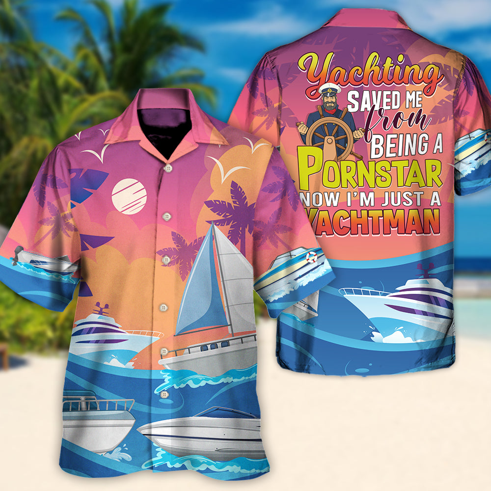 Yachting Saved Me From Being a Pornstar Funny Yachting Quote Gift Lover Beach - Hawaiian Shirt