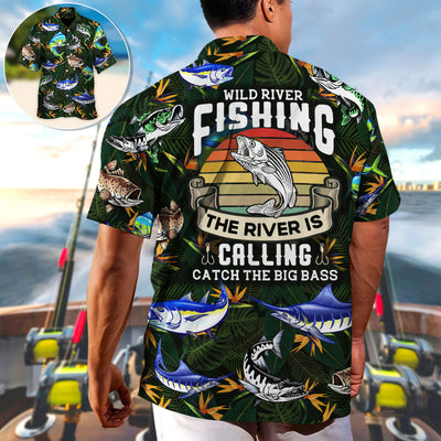 Fishing Wild River Fishing The River Is Calling Catch The Big Bass - Hawaiian Shirt