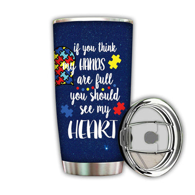 20OZ Autism If You Think My Hands Are Full You Should See My Heart - Tumbler - Owls Matrix LTD