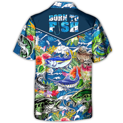 Fishing Hunting Born To Fish Tropical Vibe - Hawaiian Shirt