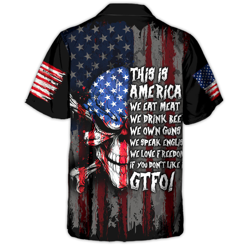 Skull This Is America We Eat Meat We Drink Beer We Own Guns We Speak English We Love Freedom If You Don't Like It GTFO! - Hawaiian Shirt