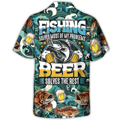 Fishing Beer Fishing Solves Most Of My Problems Beer Solves The Rest - Hawaiian Shirt