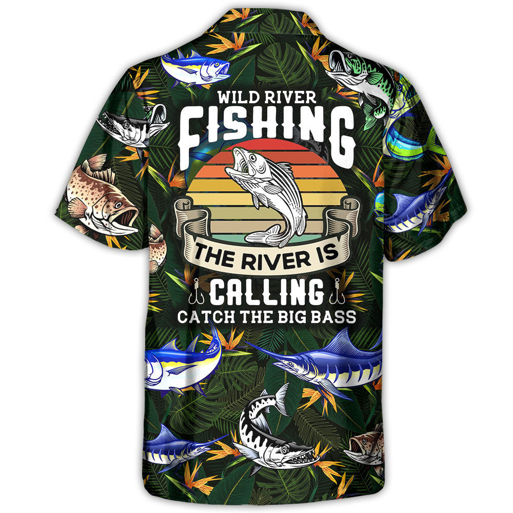Fishing Wild River Fishing The River Is Calling Catch The Big Bass - Hawaiian Shirt