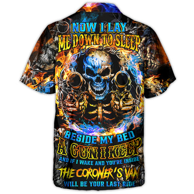 Skull Now I Lay Me Down To Sleep Beside My Bed A Gun I Keep And If I Wake And You're Inside The Coroner's Van Will Be Your Last Ride - Hawaiian Shirt