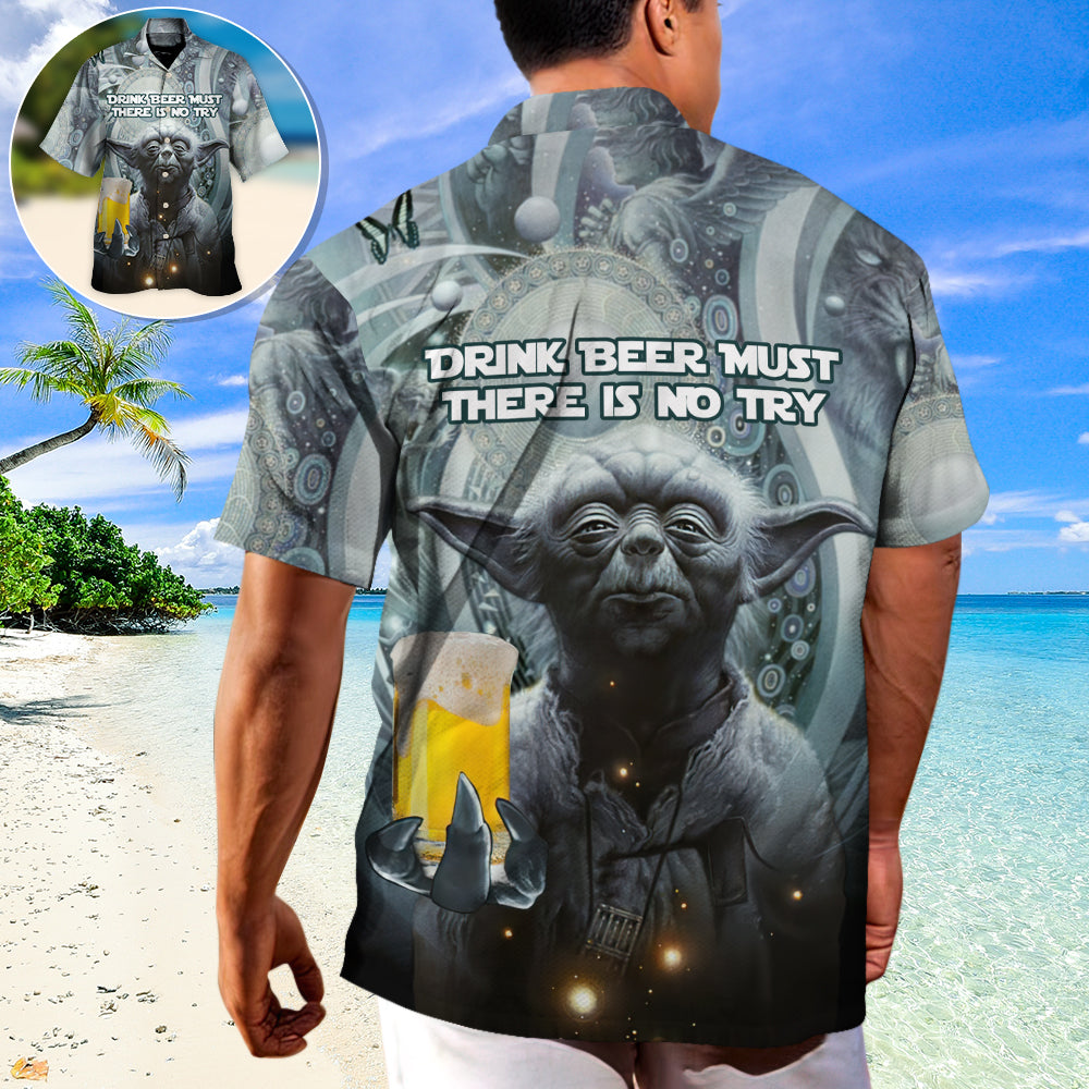 SW Yoda Drink Beer Must There Is No Try - Hawaiian Shirt - Owl Ohh-Owl Ohh