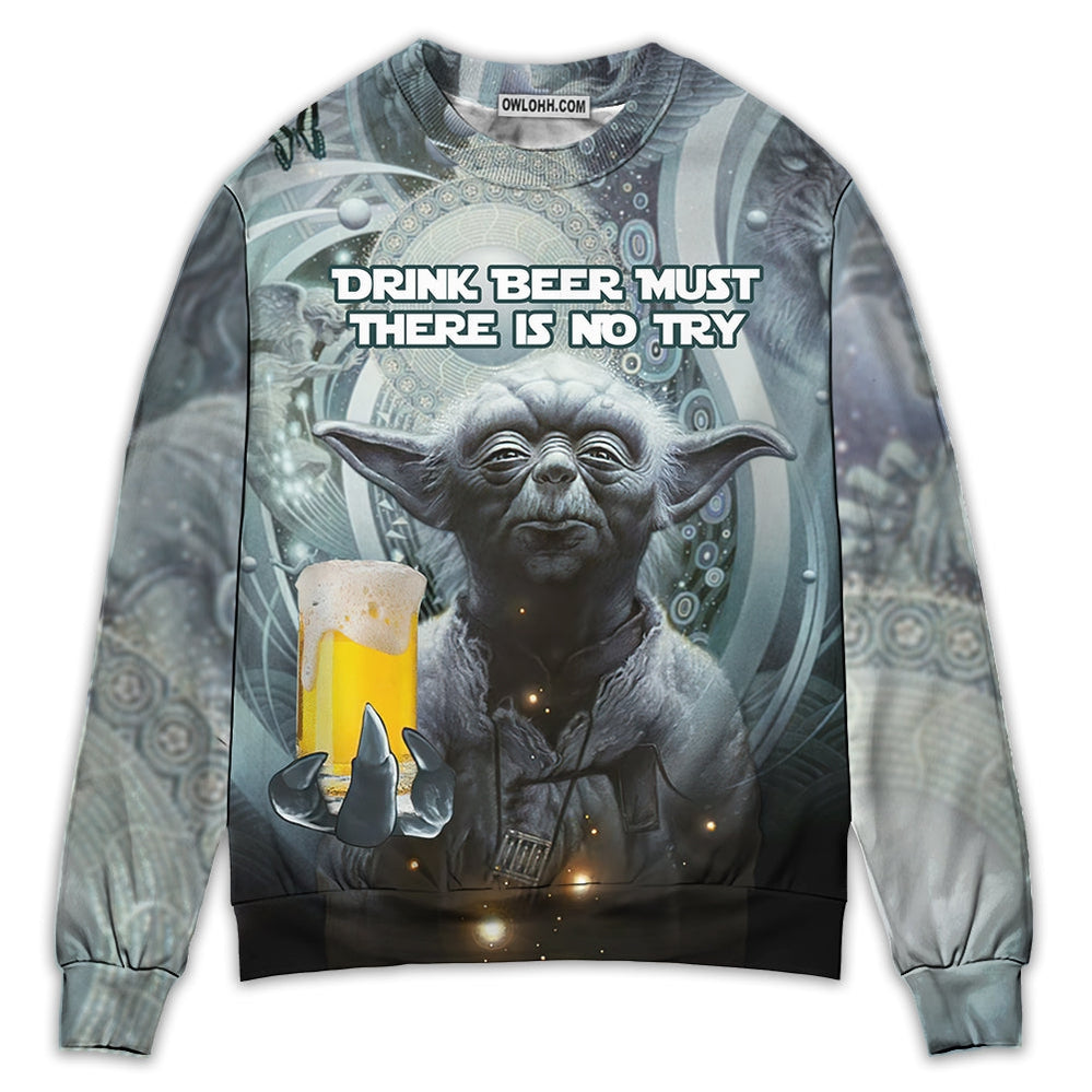 SW Yoda Drink Beer Must There Is No Try - Sweater