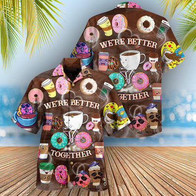 Coffee We're Better Together Donuts and Coffee - Hawaiian Shirt - Owls Matrix LTD