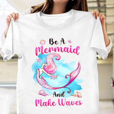 Beach Mermaid Be A Mermaid And Make Waves MDAY3005005Y Light Classic T Shirt