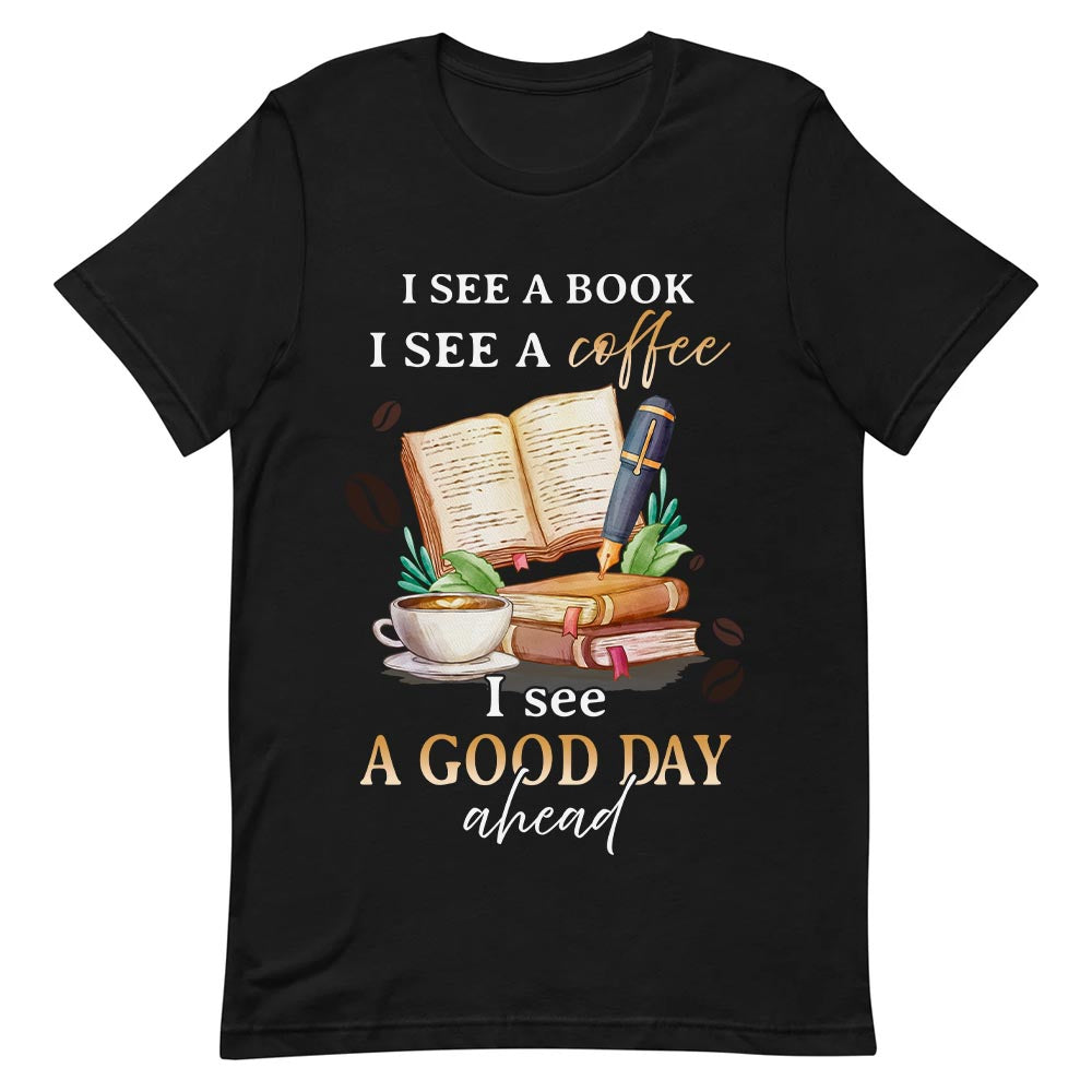 Book Coffee I See A Good Day Ahead NNRZ1204002Y Dark Classic T Shirt