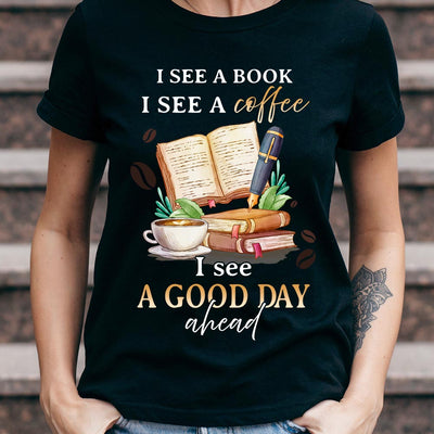 Book Coffee I See A Good Day Ahead NNRZ1204002Y Dark Classic T Shirt