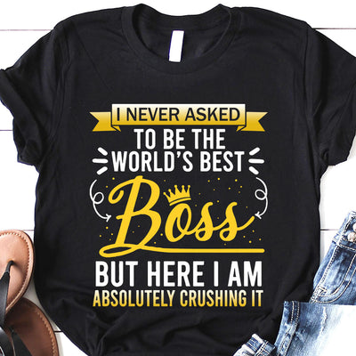 BSD I Never Asked To Be Worlds Best Boss MHRZ0606004Y Dark Classic T Shirt