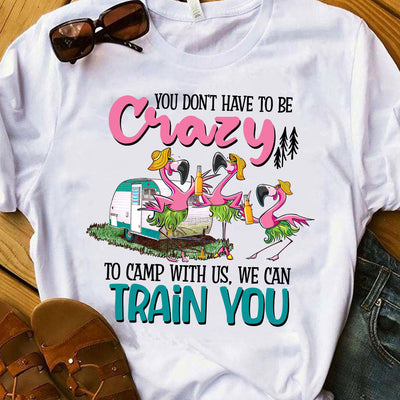 Camping You Dont Have To Be Crazy To Camp With Us LHGB1205001Y Light Classic T Shirt