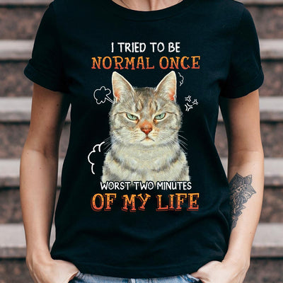 Cat I Tried To Normal Once NNRZ0803011Y Dark Classic T Shirt