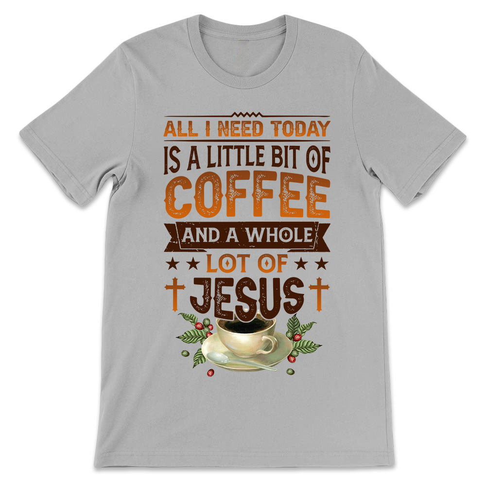 Coffee Faith All I Need Today DNQZ0706002Y Light Classic T Shirt