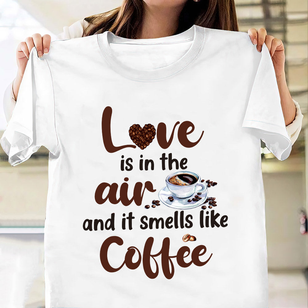 Coffee Love Is In The Air And It Smells Like Coffee MDAY0606006Y Light Classic T Shirt