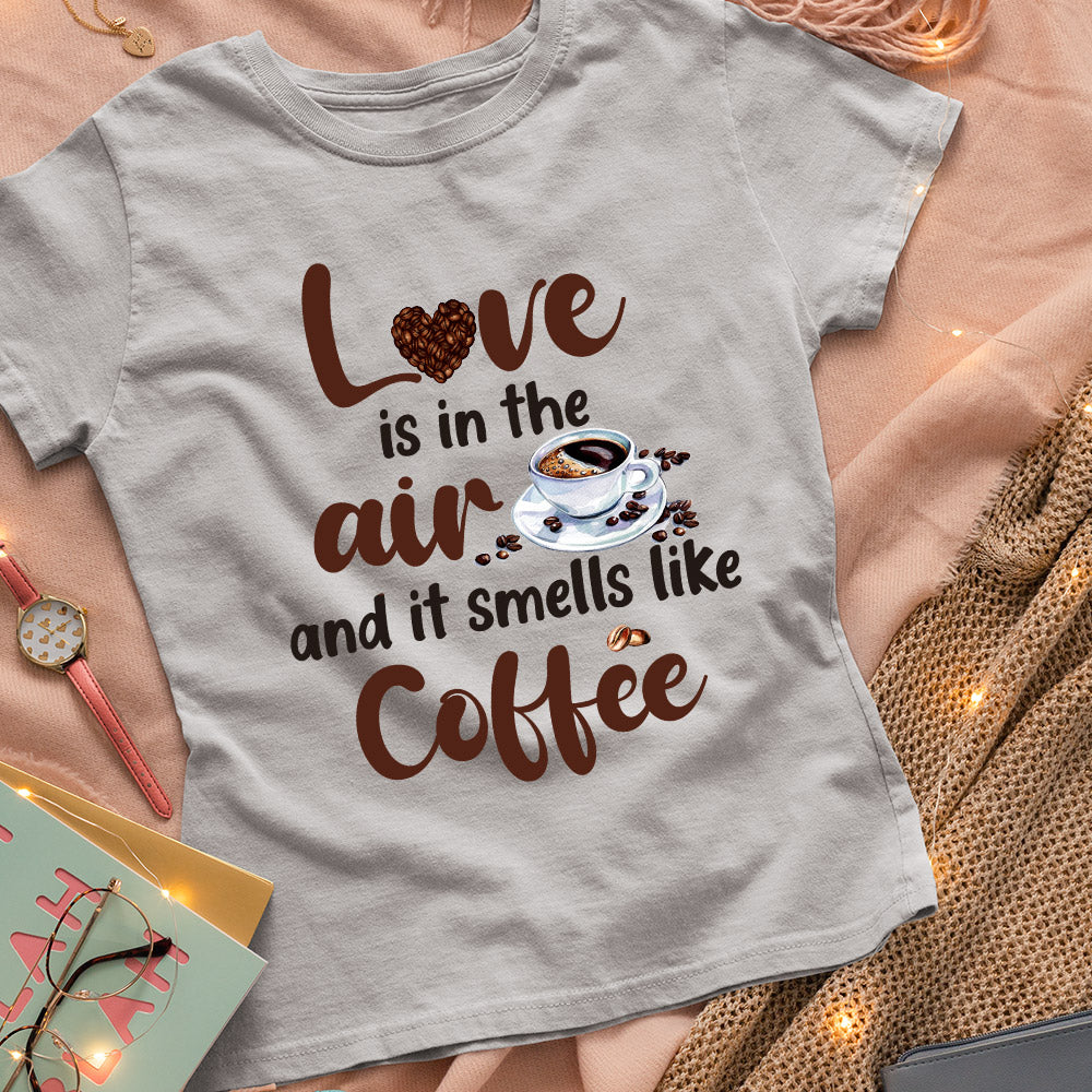 Coffee Love Is In The Air And It Smells Like Coffee MDAY0606006Y Light Classic T Shirt